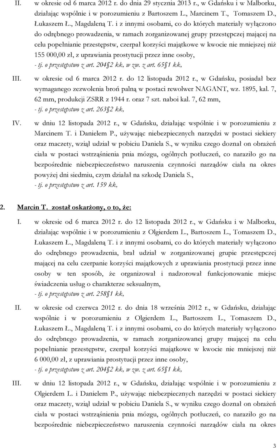 prostytucji przez inne osoby, w okresie od 6 marca 2012 r. do 12 listopada 2012 r., w Gdańsku, posiadał bez wymaganego zezwolenia broń palną w postaci rewolwer NAGANT, wz. 1895, kal.