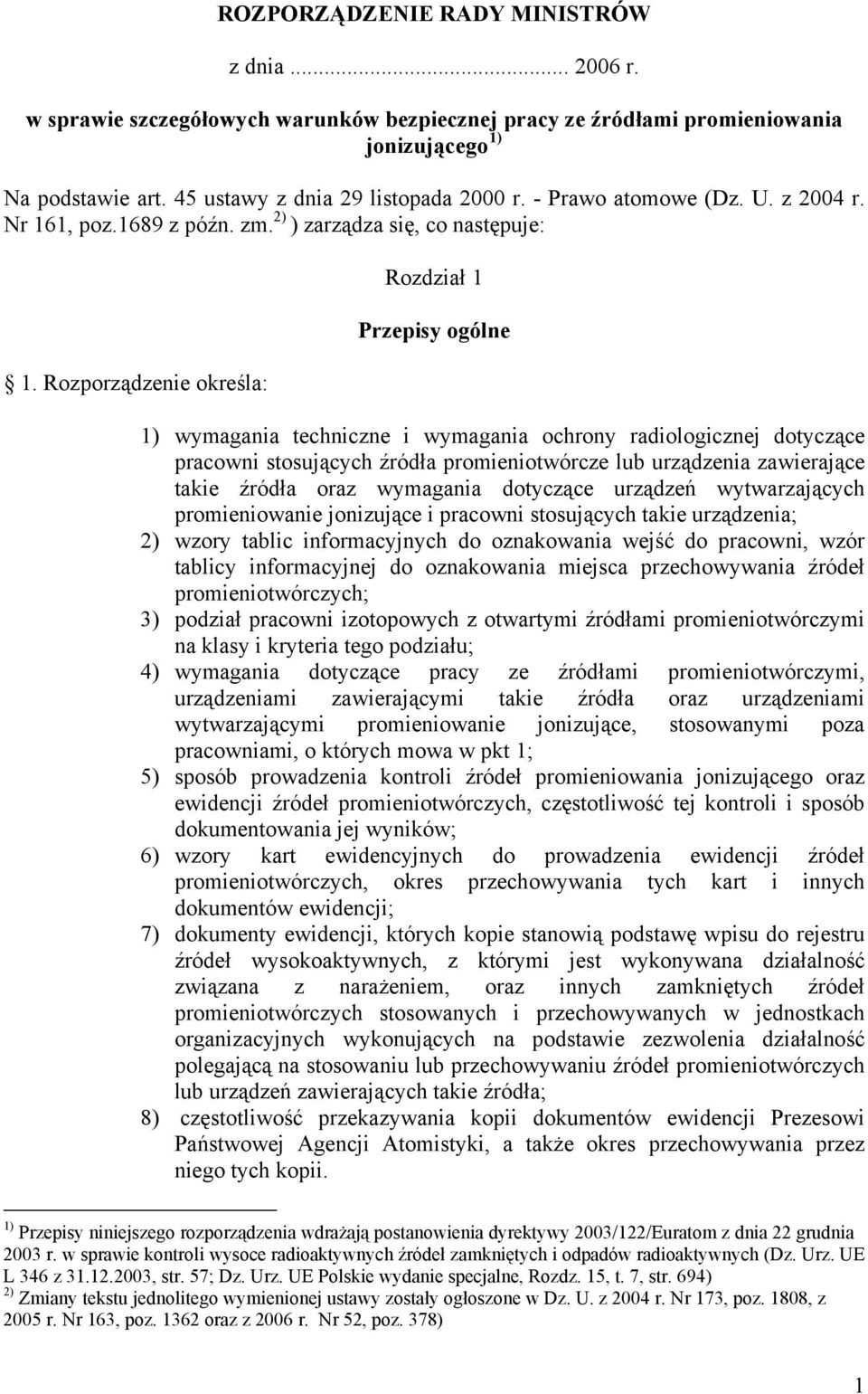 Rozporządzenie określa: Rozdział 1 Przepisy ogólne 1) wymagania techniczne i wymagania ochrony radiologicznej dotyczące pracowni stosujących źródła promieniotwórcze lub urządzenia zawierające takie