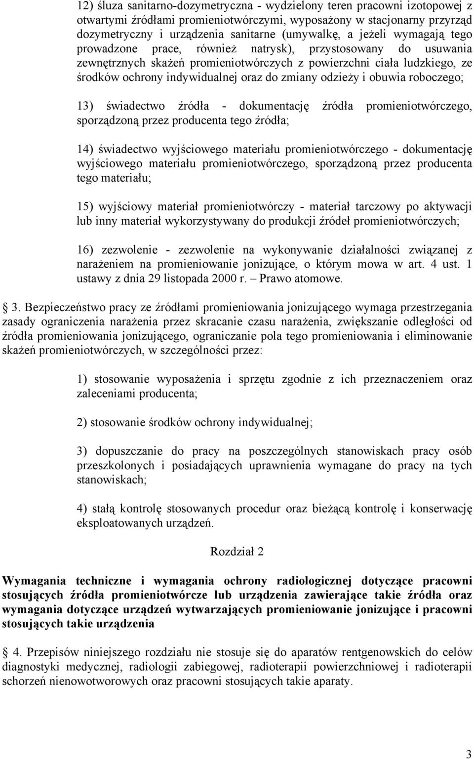 zmiany odzieży i obuwia roboczego; 13) świadectwo źródła - dokumentację źródła promieniotwórczego, sporządzoną przez producenta tego źródła; 14) świadectwo wyjściowego materiału promieniotwórczego -