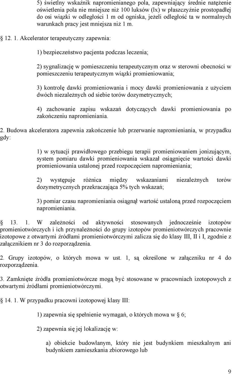 m. 12. 1. Akcelerator terapeutyczny zapewnia: 1) bezpieczeństwo pacjenta podczas leczenia; 2) sygnalizację w pomieszczeniu terapeutycznym oraz w sterowni obecności w pomieszczeniu terapeutycznym