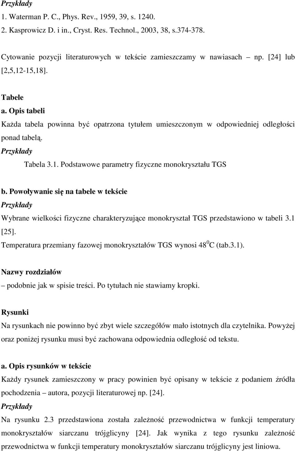 Powoływanie się na tabele w tekście Wybrane wielkości fizyczne charakteryzujące monokryształ TGS przedstawiono w tabeli 3.1 [25]. Temperatura przemiany fazowej monokryształów TGS wynosi 48 0 C (tab.3.1).