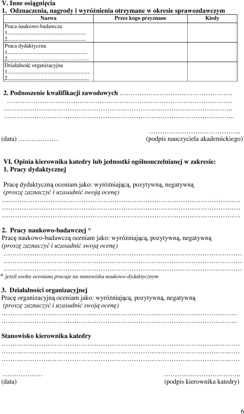 Pracy dydaktycznej Pracę dydaktyczną oceniam jako: wyróŝniającą, pozytywną, negatywną (proszę zaznaczyć i uzasadnić swoją ocenę) 2.