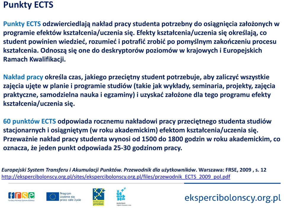 Odnoszą się one do deskryptorów poziomów w krajowych i Europejskich Ramach Kwalifikacji.