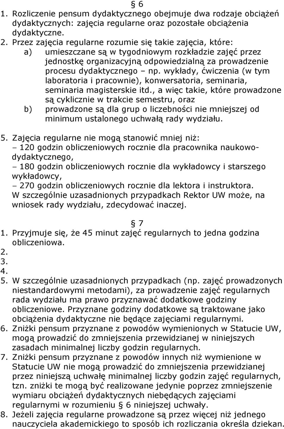 wykłady, ćwiczenia (w tym laboratoria i pracownie), konwersatoria, seminaria, seminaria magisterskie itd.