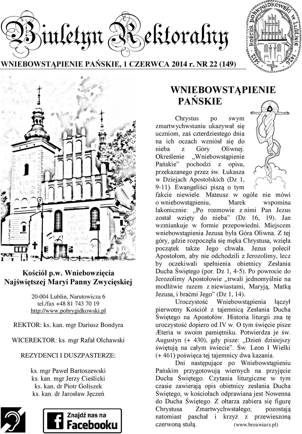 kan. dr Piotr Goliszek ks. kan. dr Jarosław Jęczeń Chrystus po swym zmartwychwstaniu ukazywał się uczniom, zaś czterdziestego dnia na ich oczach wzniósł się do nieba z Góry Oliwnej.