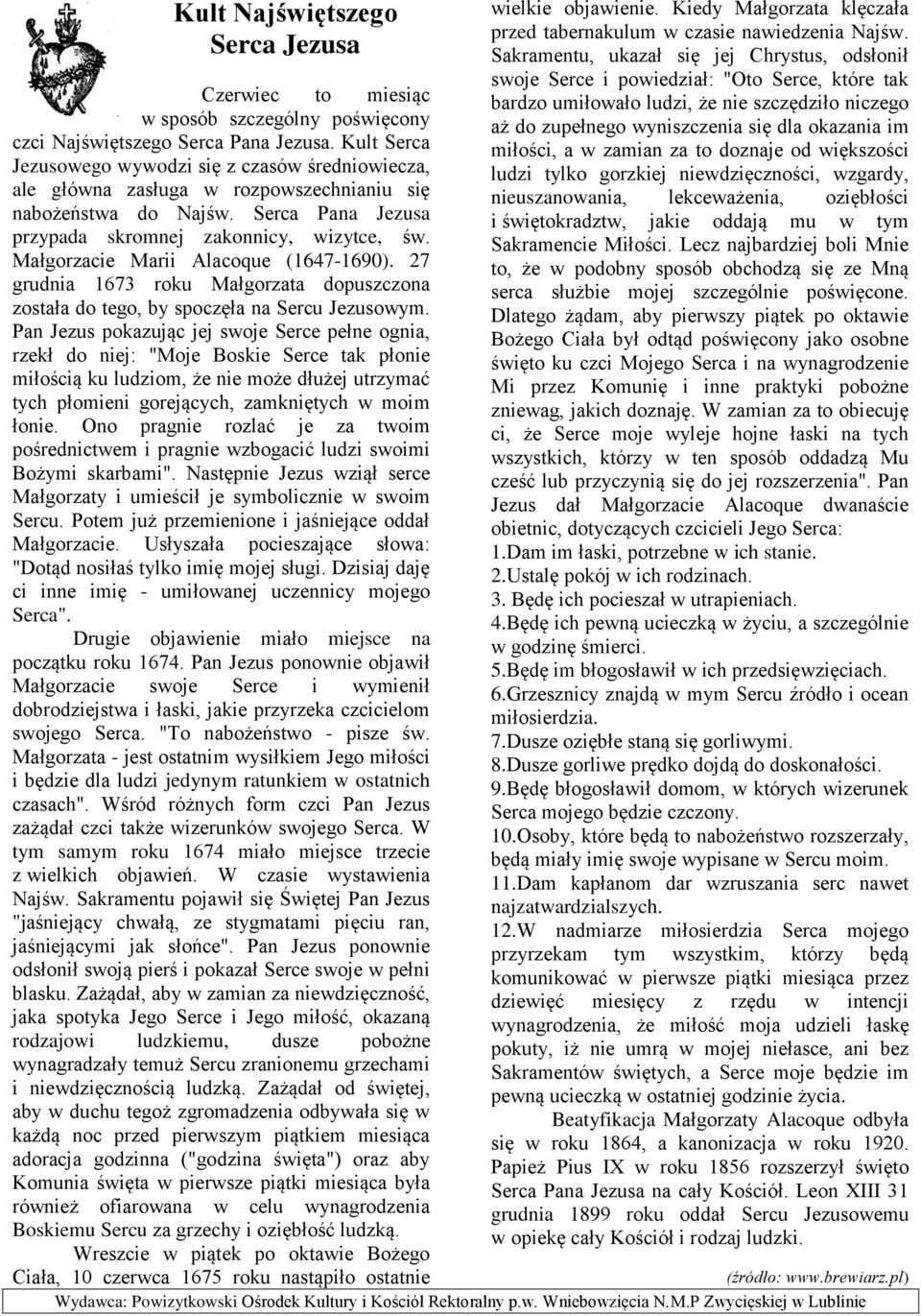 Małgorzacie Marii Alacoque (1647-1690). 27 grudnia 1673 roku Małgorzata dopuszczona została do tego, by spoczęła na Sercu Jezusowym.