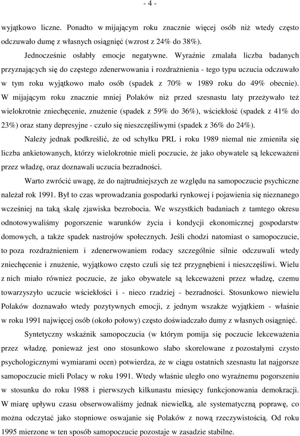 W mijającym roku znacznie mniej Polaków niż przed szesnastu laty przeżywało też wielokrotnie zniechęcenie, znużenie (spadek z 59% do 36%), wściekłość (spadek z 41% do 23%) oraz stany depresyjne -
