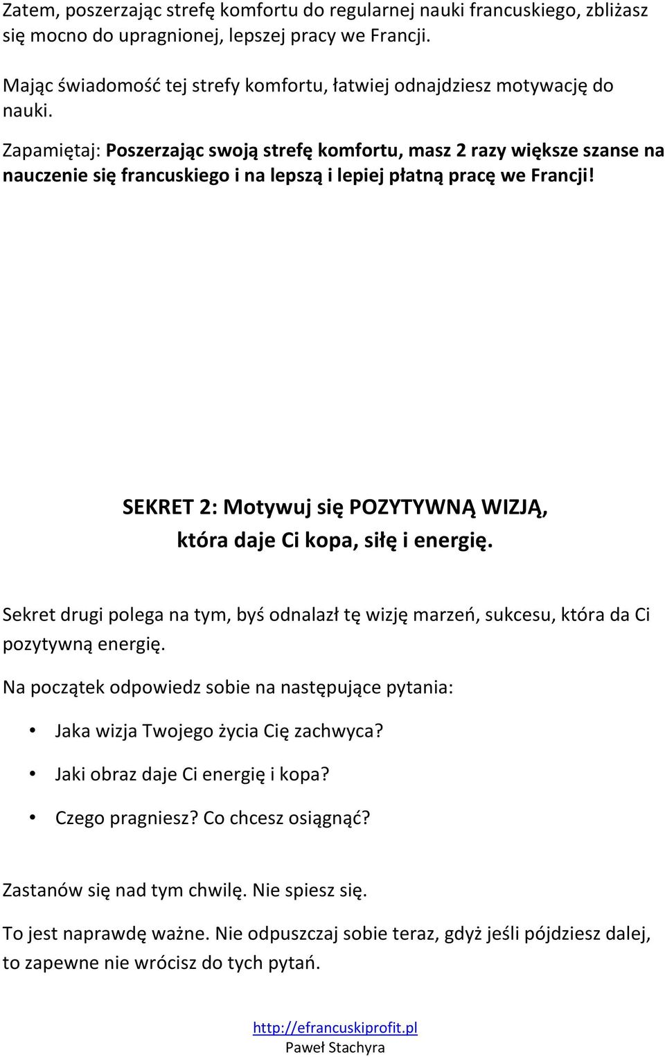 Zapamiętaj: Poszerzając swoją strefę komfortu, masz 2 razy większe szanse na nauczenie się francuskiego i na lepszą i lepiej płatną pracę we Francji!