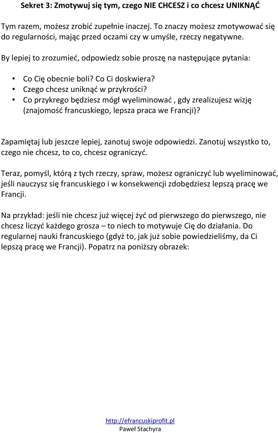 Co Ci doskwiera? Czego chcesz uniknąć w przykrości? Co przykrego będziesz mógł wyeliminować, gdy zrealizujesz wizję (znajomość francuskiego, lepsza praca we Francji)?