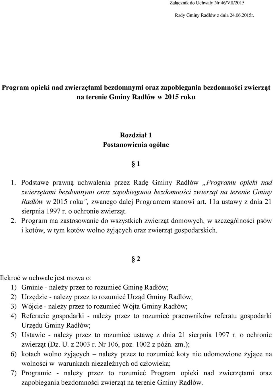 Podstawę prawną uchwalenia przez Radę Gminy Radłów Programu opieki nad zwierzętami bezdomnymi oraz zapobiegania bezdomności zwierząt na terenie Gminy Radłów w 2015 roku, zwanego dalej Programem