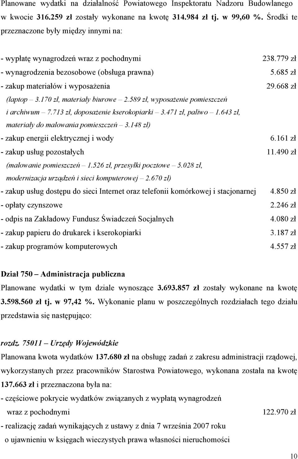 668 zł (laptop 3.170 zł, materiały biurowe 2.589 zł, wyposażenie pomieszczeń i archiwum 7.713 zł, doposażenie kserokopiarki 3.471 zł, paliwo 1.643 zł, materiały do malowania pomieszczeń 3.