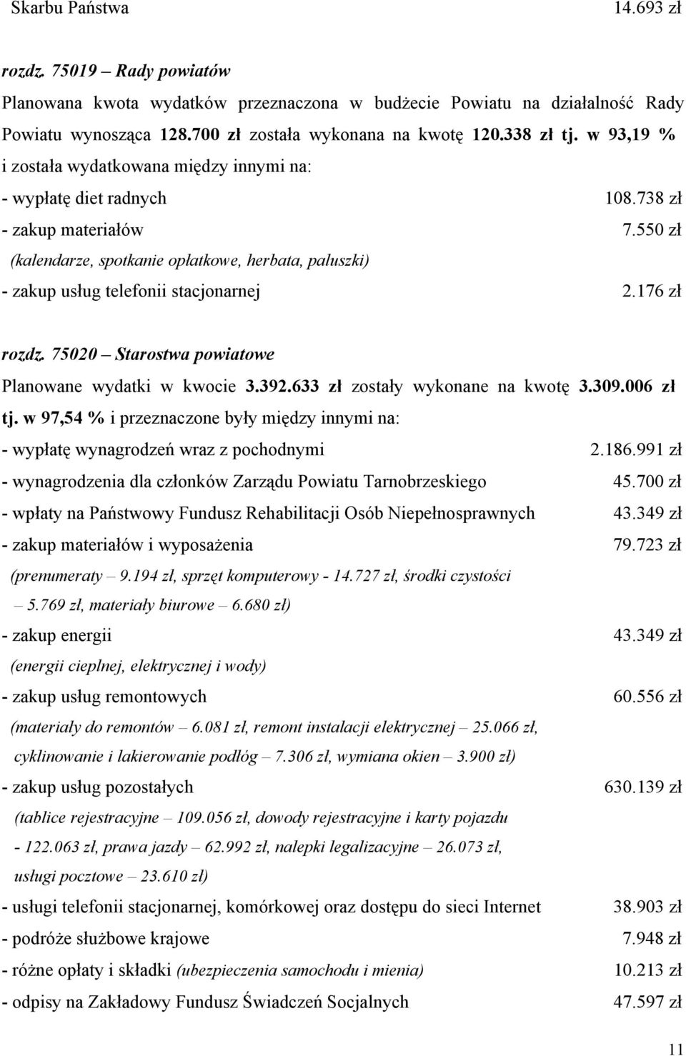550 zł (kalendarze, spotkanie opłatkowe, herbata, paluszki) - zakup usług telefonii stacjonarnej 2.176 zł rozdz. 75020 Starostwa powiatowe Planowane wydatki w kwocie 3.392.