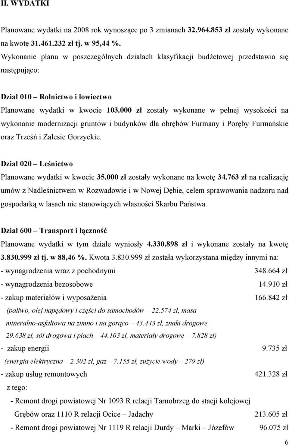 000 zł zostały wykonane w pełnej wysokości na wykonanie modernizacji gruntów i budynków dla obrębów Furmany i Poręby Furmańskie oraz Trześń i Zalesie Gorzyckie.