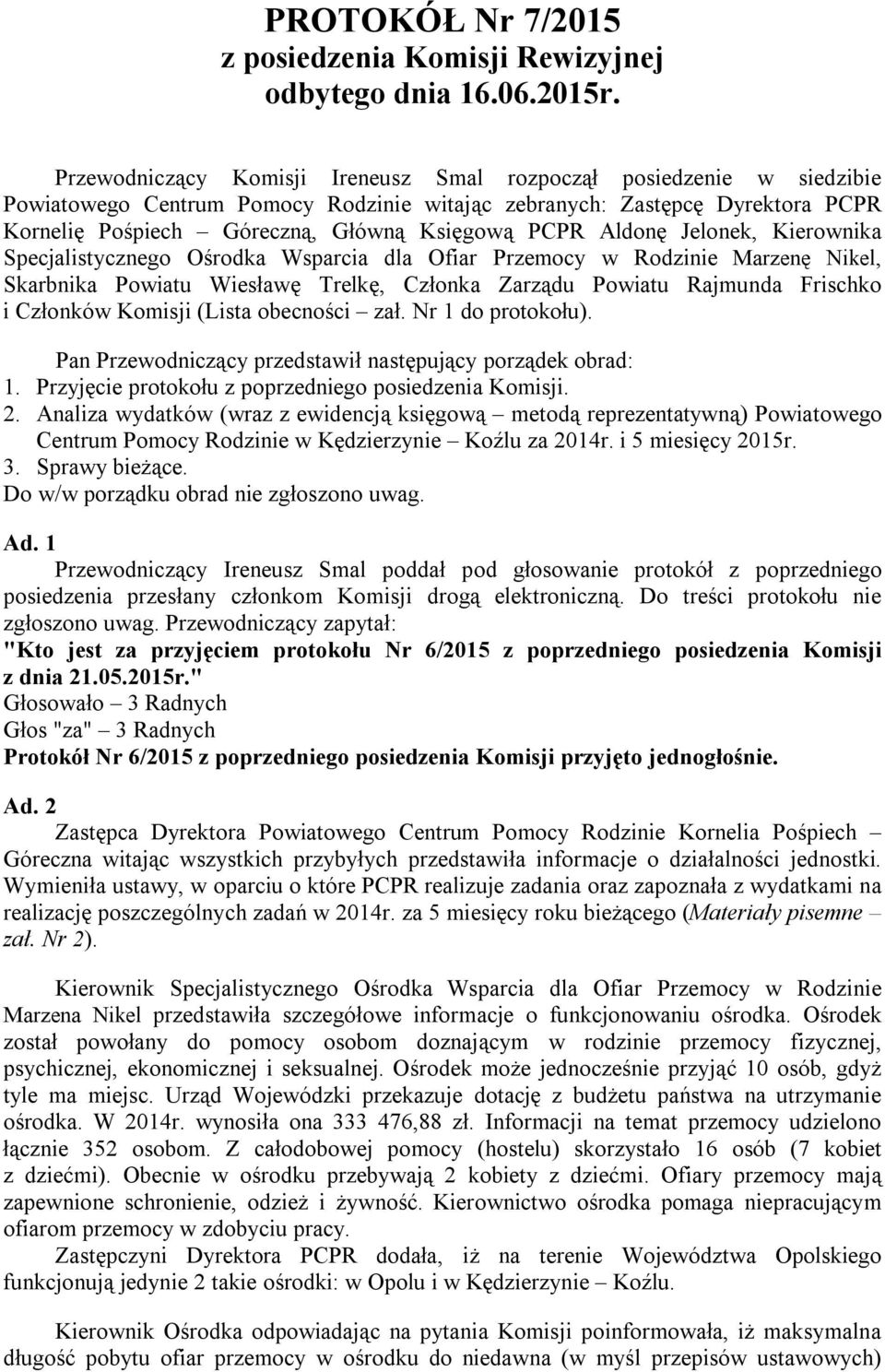 Aldonę Jelonek, Kierownika Specjalistycznego Ośrodka Wsparcia dla Ofiar Przemocy w Rodzinie Marzenę Nikel, Skarbnika Powiatu Wiesławę Trelkę, Członka Zarządu Powiatu Rajmunda Frischko i Członków