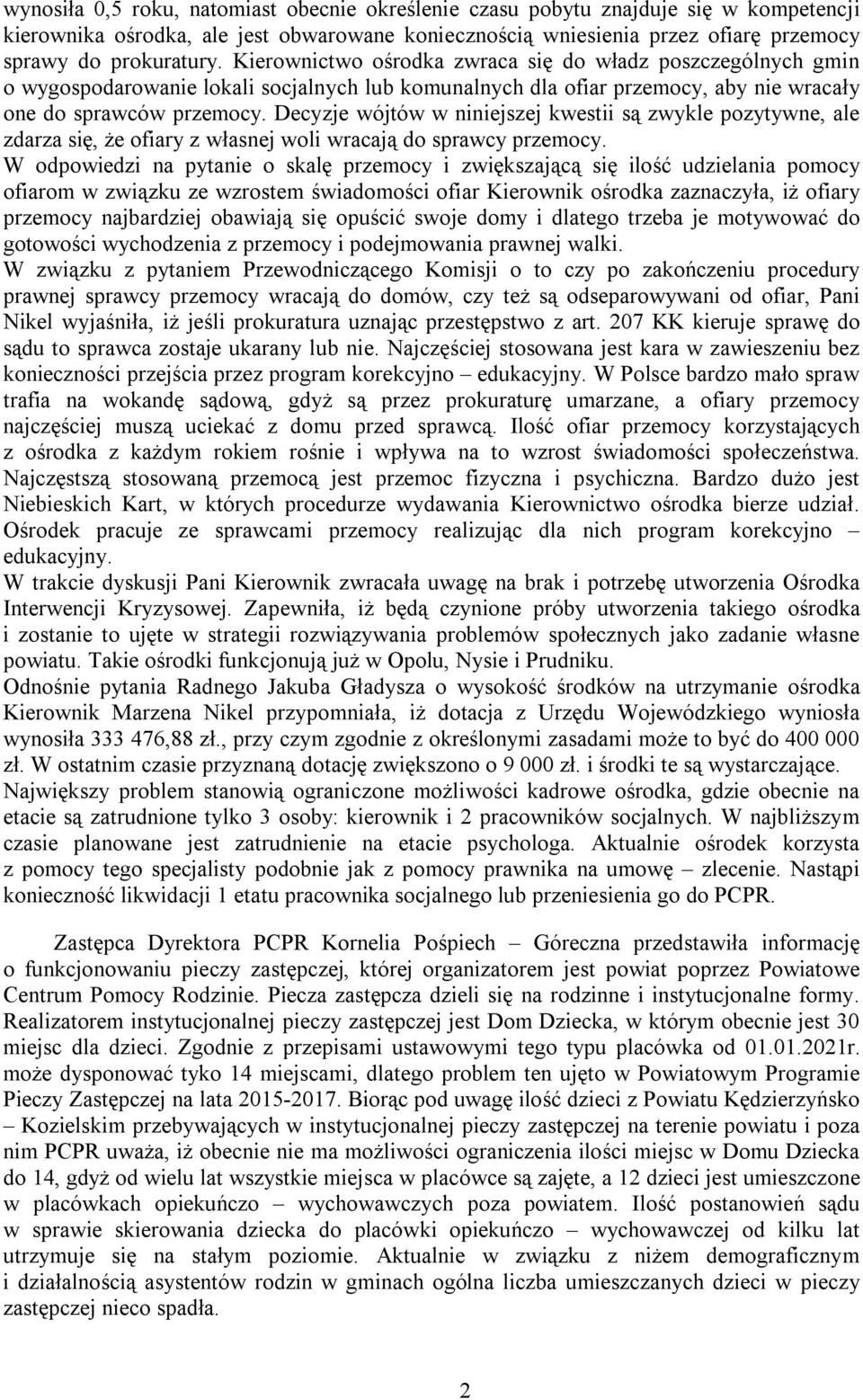 Decyzje wójtów w niniejszej kwestii są zwykle pozytywne, ale zdarza się, że ofiary z własnej woli wracają do sprawcy przemocy.