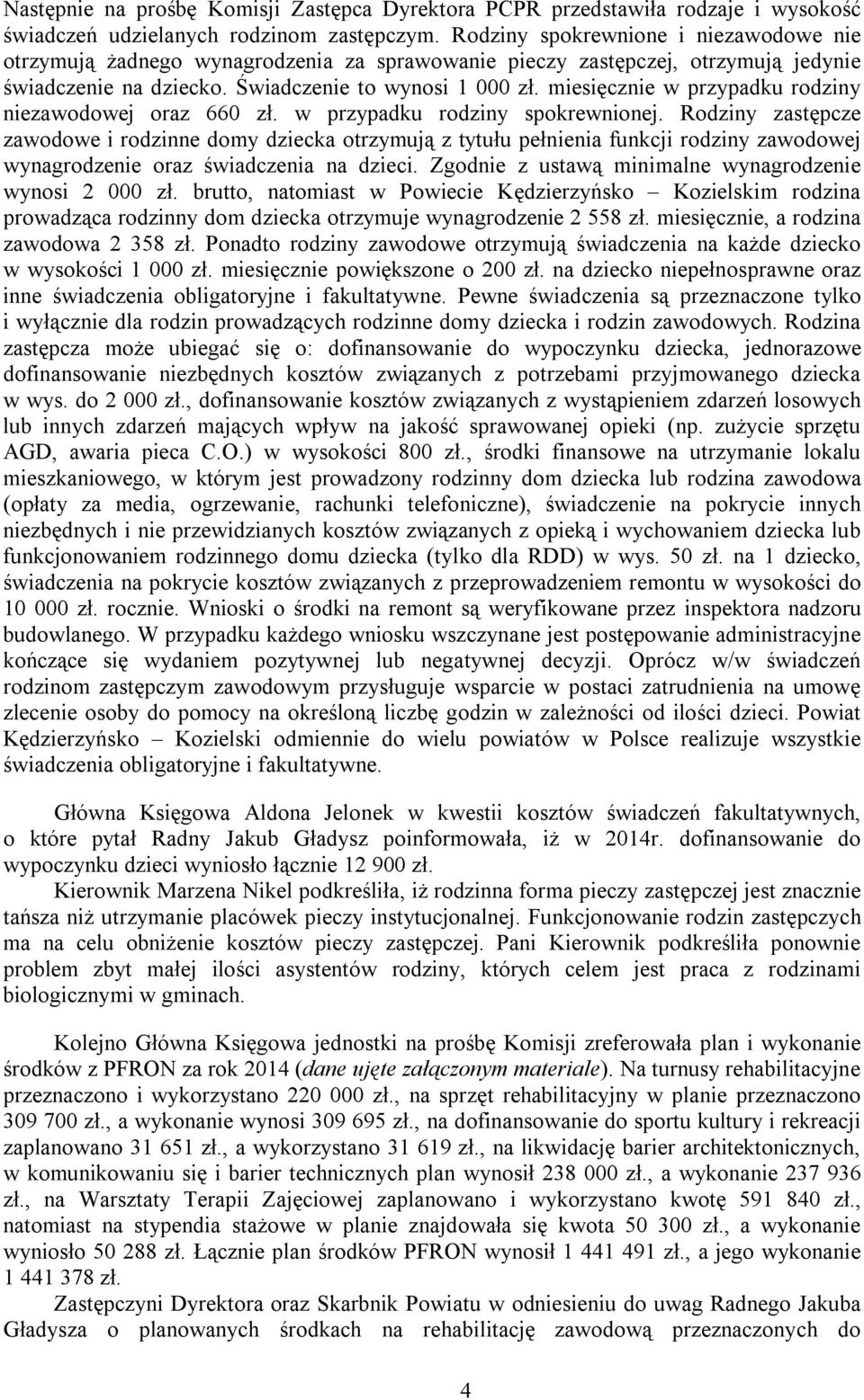 miesięcznie w przypadku rodziny niezawodowej oraz 660 zł. w przypadku rodziny spokrewnionej.