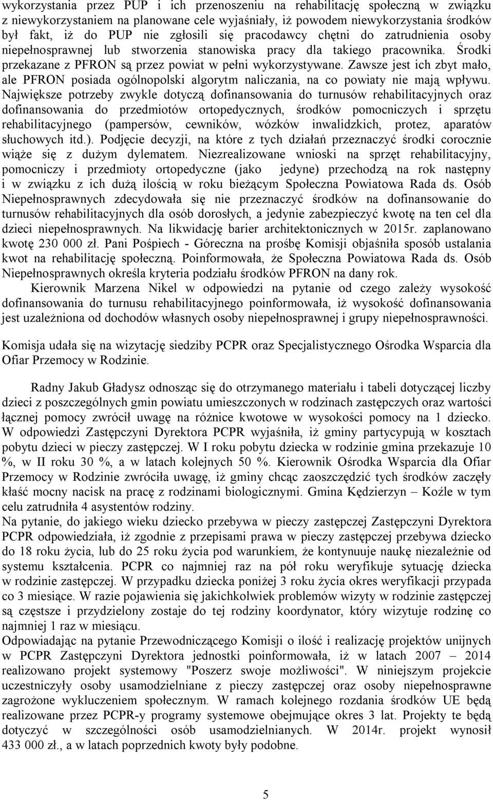 Zawsze jest ich zbyt mało, ale PFRON posiada ogólnopolski algorytm naliczania, na co powiaty nie mają wpływu.