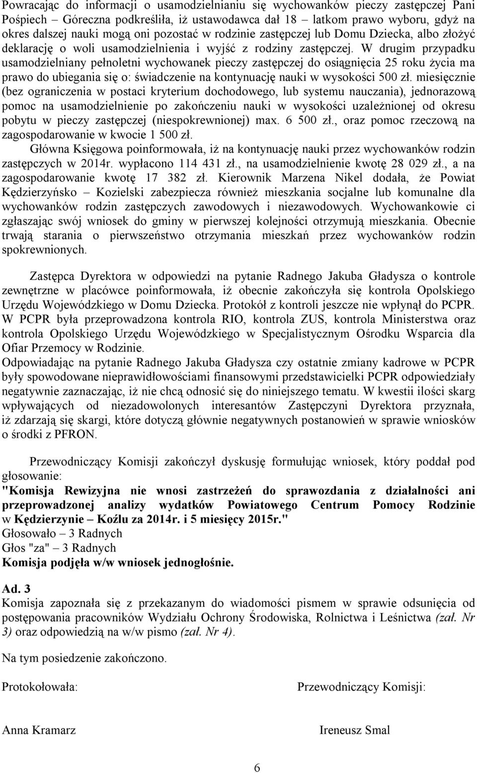 W drugim przypadku usamodzielniany pełnoletni wychowanek pieczy zastępczej do osiągnięcia 25 roku życia ma prawo do ubiegania się o: świadczenie na kontynuację nauki w wysokości 500 zł.