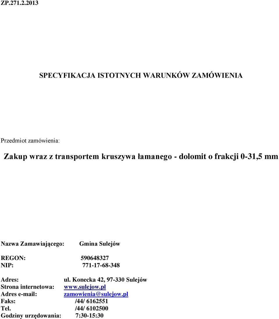 REGON: 590648327 NIP: 771-17-68-348 Adres: ul. Konecka 42, 97-330 Sulejów Strona internetowa: www.