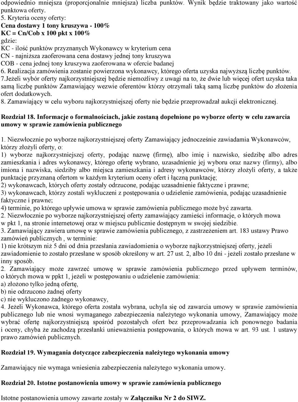 tony kruszywa COB - cena jednej tony kruszywa zaoferowana w ofercie badanej 6. Realizacja zamówienia zostanie powierzona wykonawcy, którego oferta uzyska najwyższą liczbę punktów. 7.