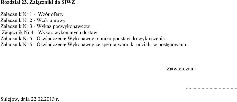 - Wykaz podwykonawców Załącznik Nr 4 - Wykaz wykonanych dostaw Załącznik Nr 5 -