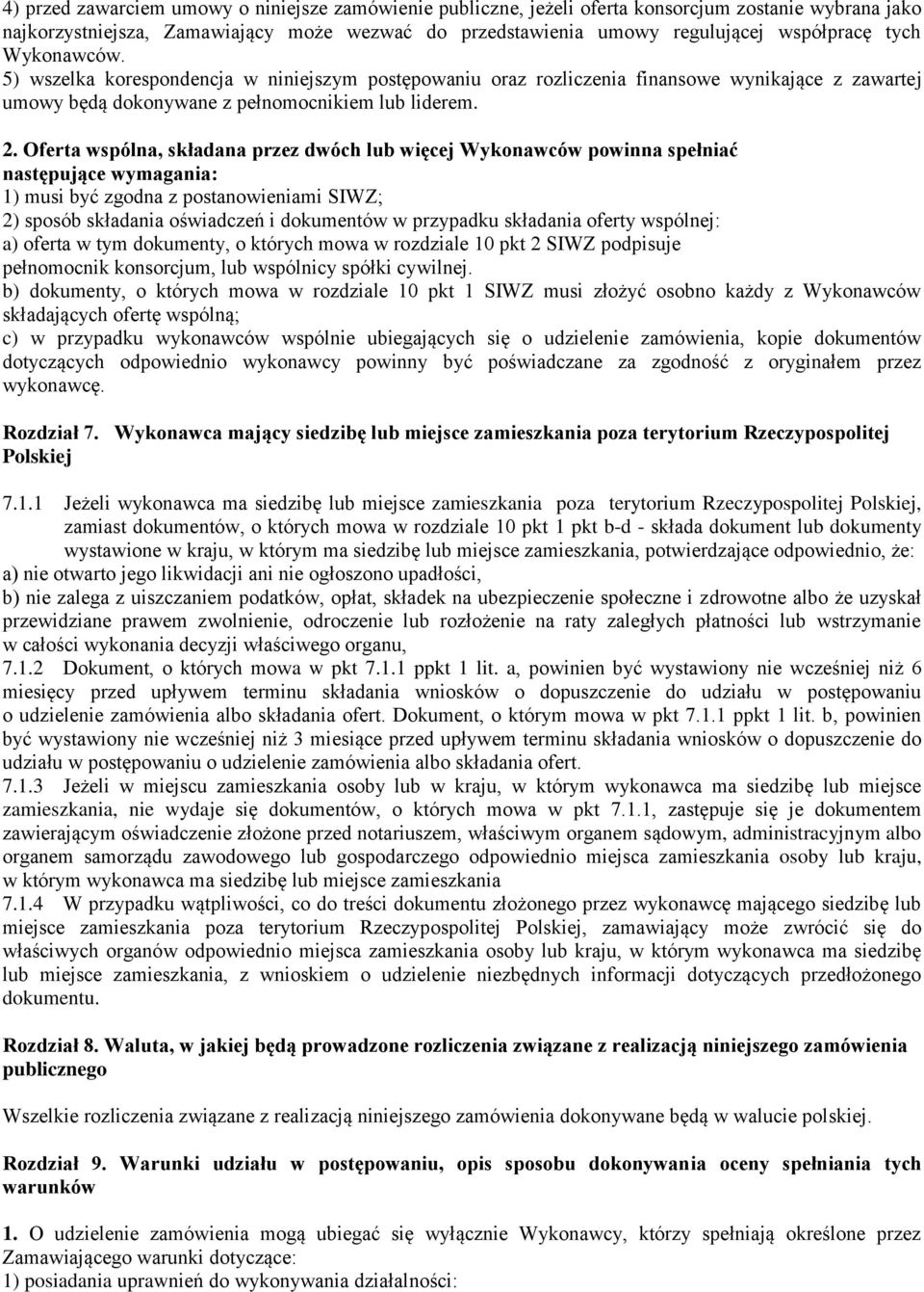 Oferta wspólna, składana przez dwóch lub więcej Wykonawców powinna spełniać następujące wymagania: 1) musi być zgodna z postanowieniami SIWZ; 2) sposób składania oświadczeń i dokumentów w przypadku