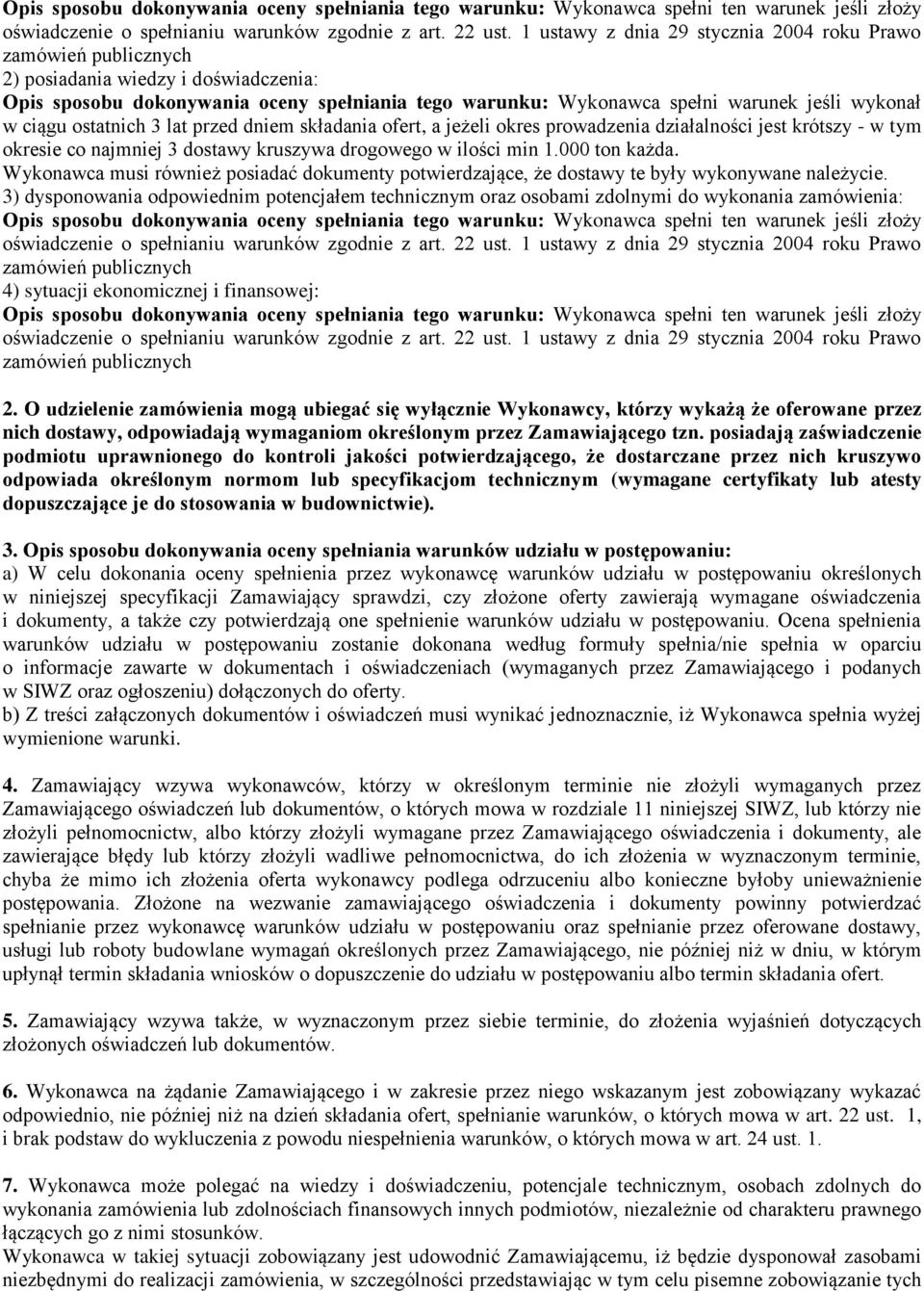 ciągu ostatnich 3 lat przed dniem składania ofert, a jeżeli okres prowadzenia działalności jest krótszy - w tym okresie co najmniej 3 dostawy kruszywa drogowego w ilości min 1.000 ton każda.