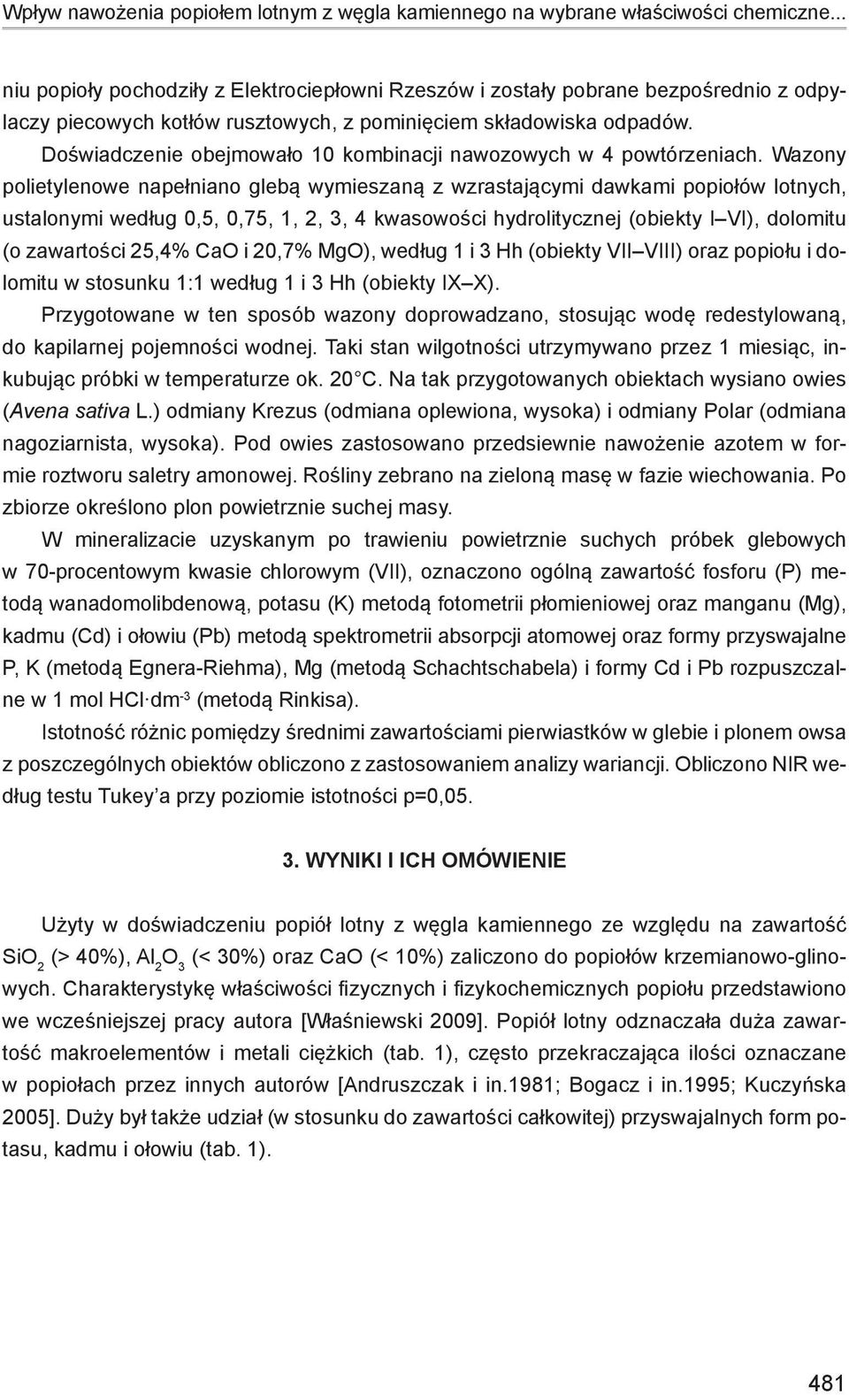 Doświadczenie obejmowało 10 kombinacji nawozowych w 4 powtórzeniach.