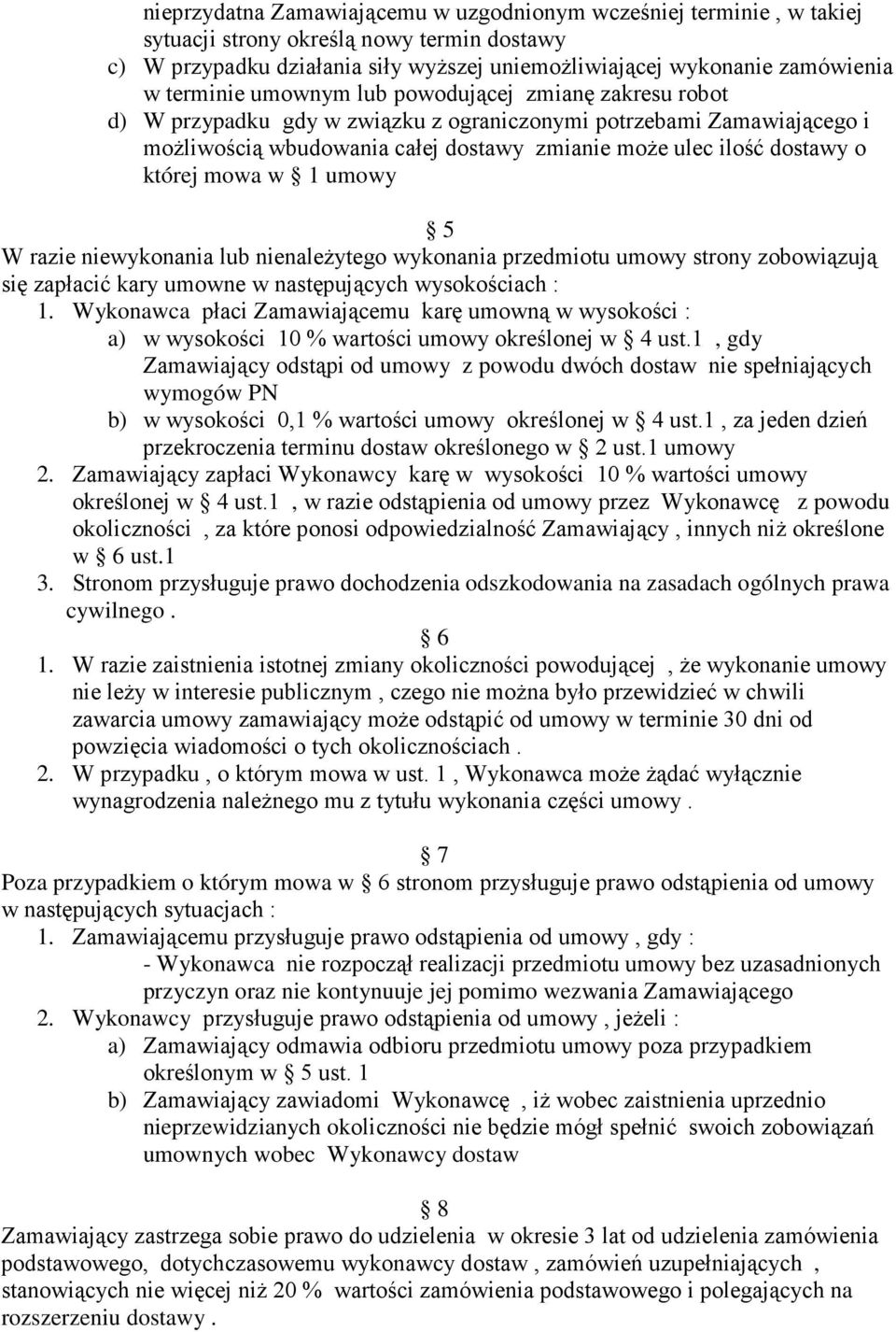 której mowa w 1 umowy 5 W razie niewykonania lub nienaleŝytego wykonania przedmiotu umowy strony zobowiązują się zapłacić kary umowne w następujących wysokościach : 1.