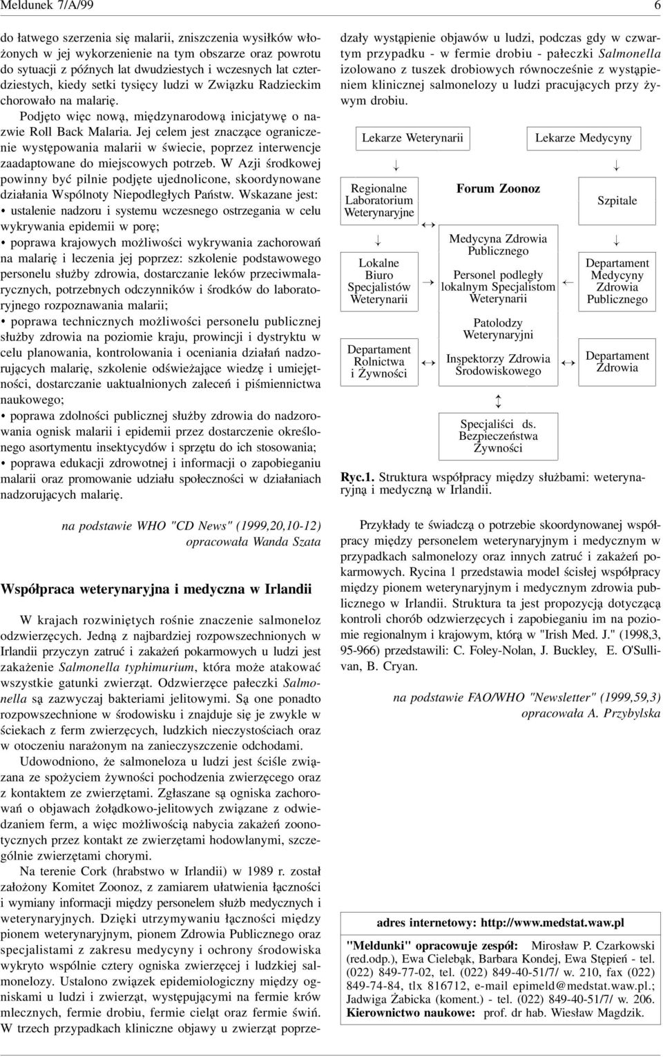 Jej celem jest znaczące ograniczenie występowania malarii w świecie, poprzez interwencje zaadaptowane miejscowych potrzeb.