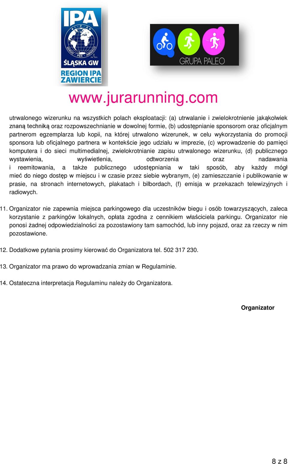 pamięci komputera i do sieci multimedialnej, zwielokrotnianie zapisu utrwalonego wizerunku, (d) publicznego wystawienia, wyświetlenia, odtworzenia oraz nadawania i reemitowania, a także publicznego