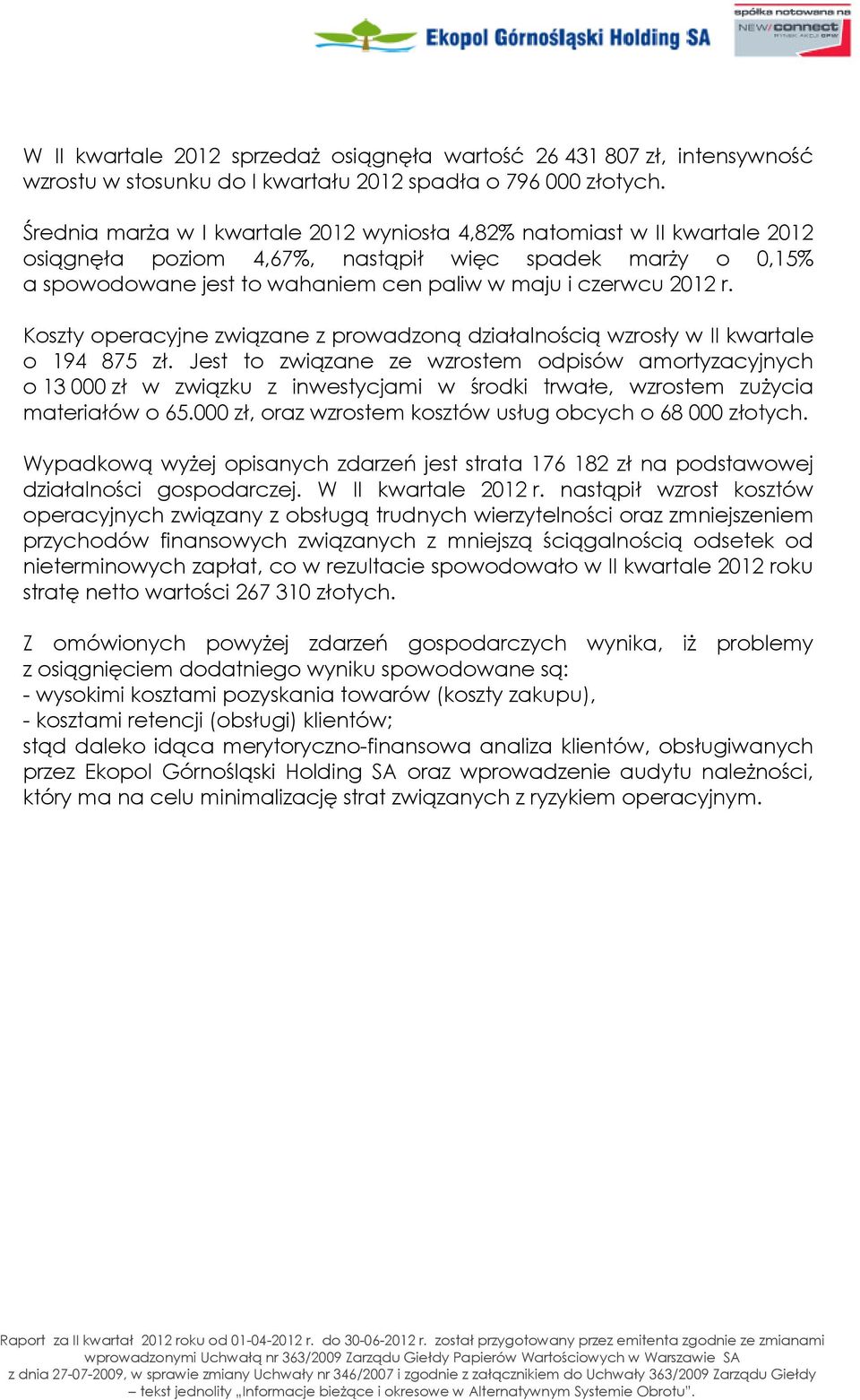 Koszty operacyjne związane z prowadzoną działalnością wzrosły w II kwartale o 194 875 zł.