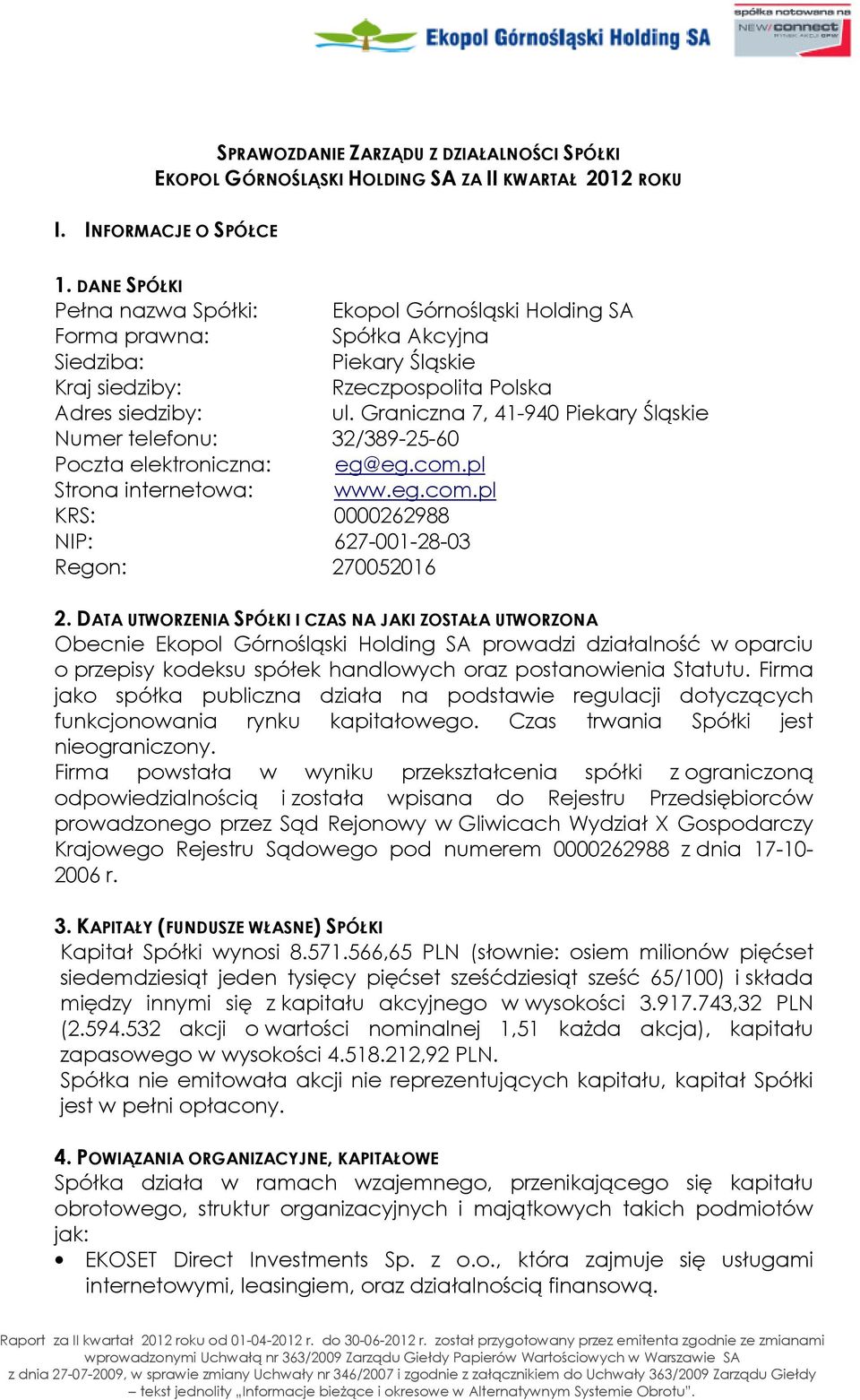 Graniczna 7, 41-940 Piekary Śląskie Numer telefonu: 32/389-25-60 Poczta elektroniczna: eg@eg.com.pl Strona internetowa: www.eg.com.pl KRS: 0000262988 NIP: 627-001-28-03 Regon: 270052016 2.