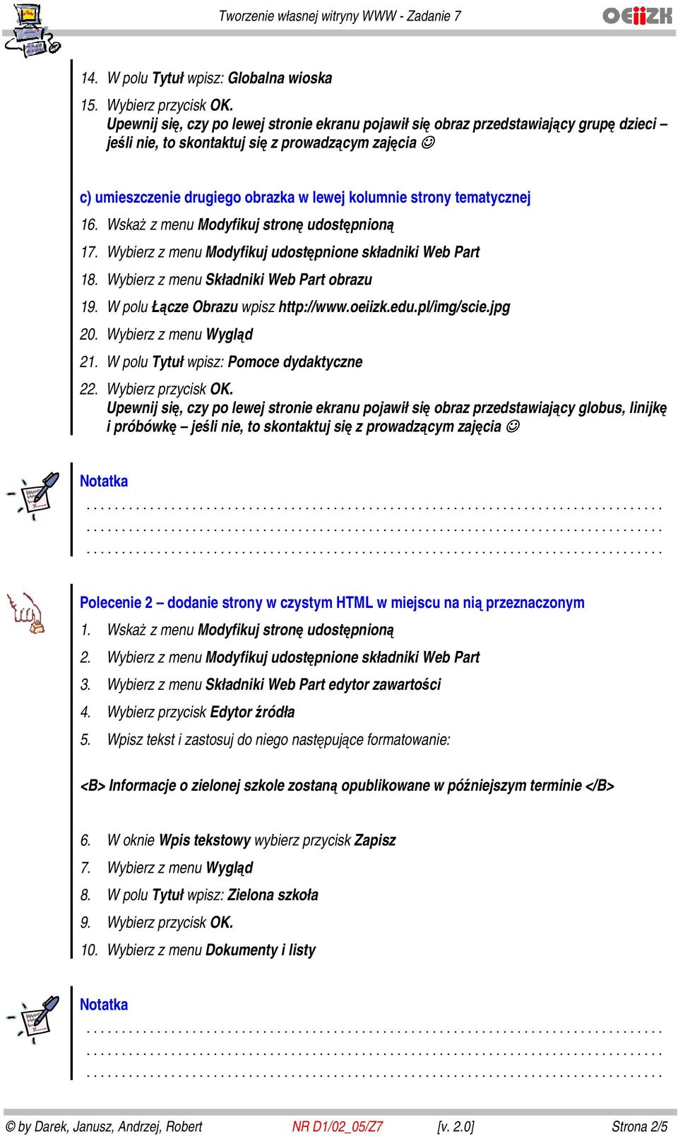 16. Wskaż z menu Modyfikuj stronę udostępnioną 17. Wybierz z menu Modyfikuj udostępnione składniki Web Part 18. Wybierz z menu Składniki Web Part obrazu 19. W polu Łącze Obrazu wpisz http://www.