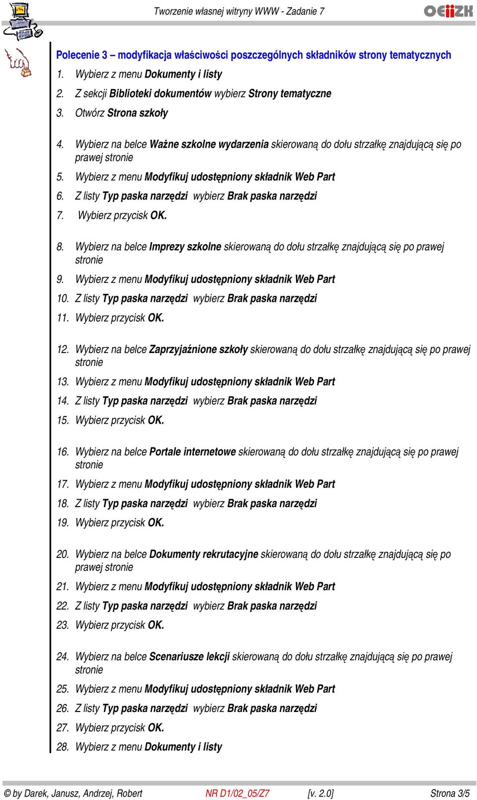 Wybierz na belce Imprezy szkolne skierowaną do dołu strzałkę znajdującą się po prawej 9. Wybierz z menu Modyfikuj udostępniony składnik Web Part 10.