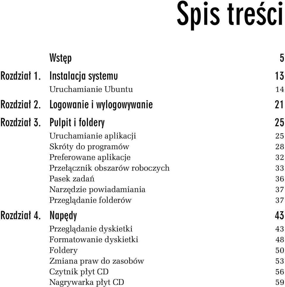 Pulpit i foldery 25 Uruchamianie aplikacji 25 Skróty do programów 28 Preferowane aplikacje 32 Przełącznik obszarów