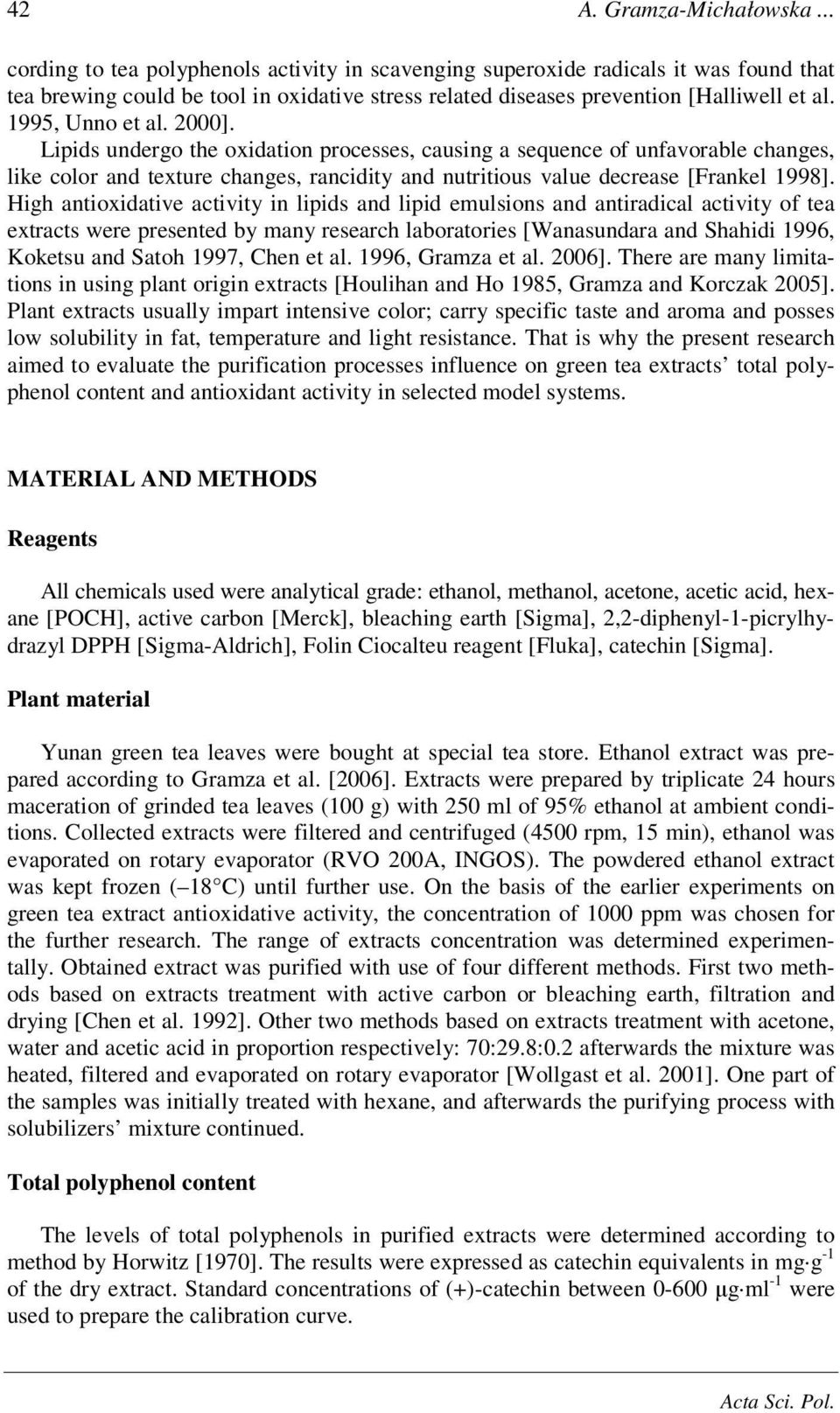 2000]. Lipids undergo the oxidation processes, causing a sequence of unfavorable changes, like color and texture changes, rancidity and nutritious value decrease [Frankel 1998].