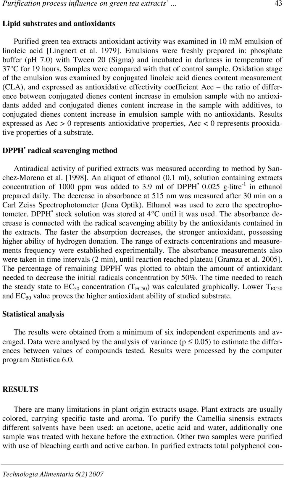 Emulsions were freshly prepared in: phosphate buffer (ph 7.0) with Tween 20 (Sigma) and incubated in darkness in temperature of 37 C for 19 hours. Samples were compared with that of control sample.