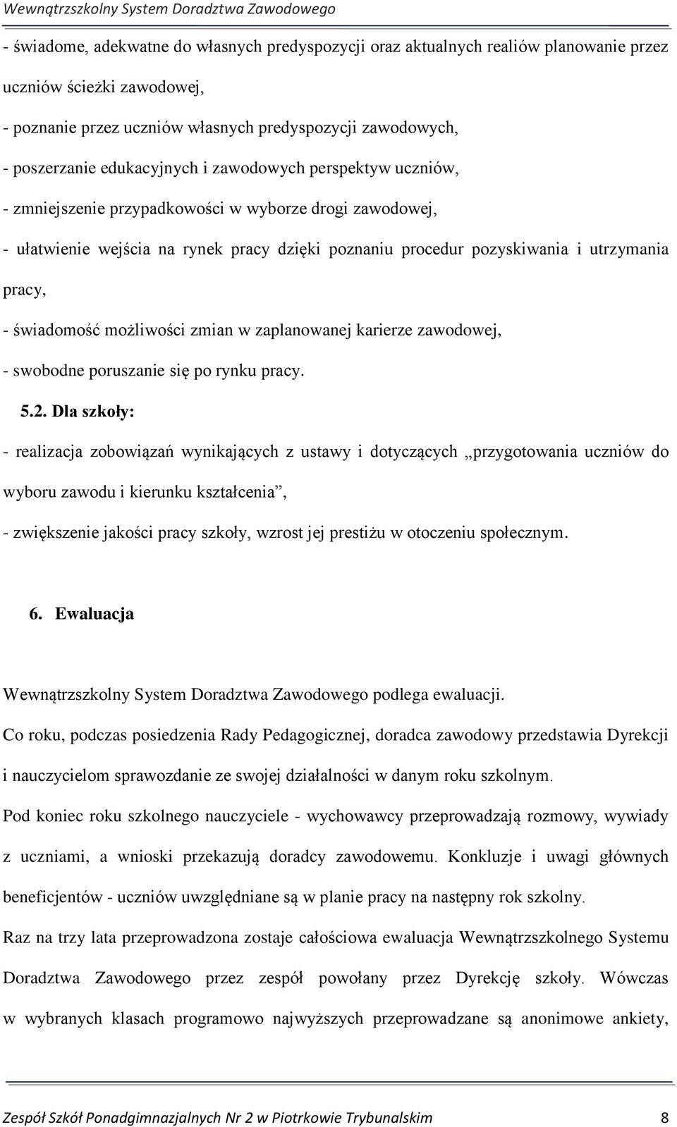 świadomość możliwości zmian w zaplanowanej karierze zawodowej, - swobodne poruszanie się po rynku pracy. 5.2.