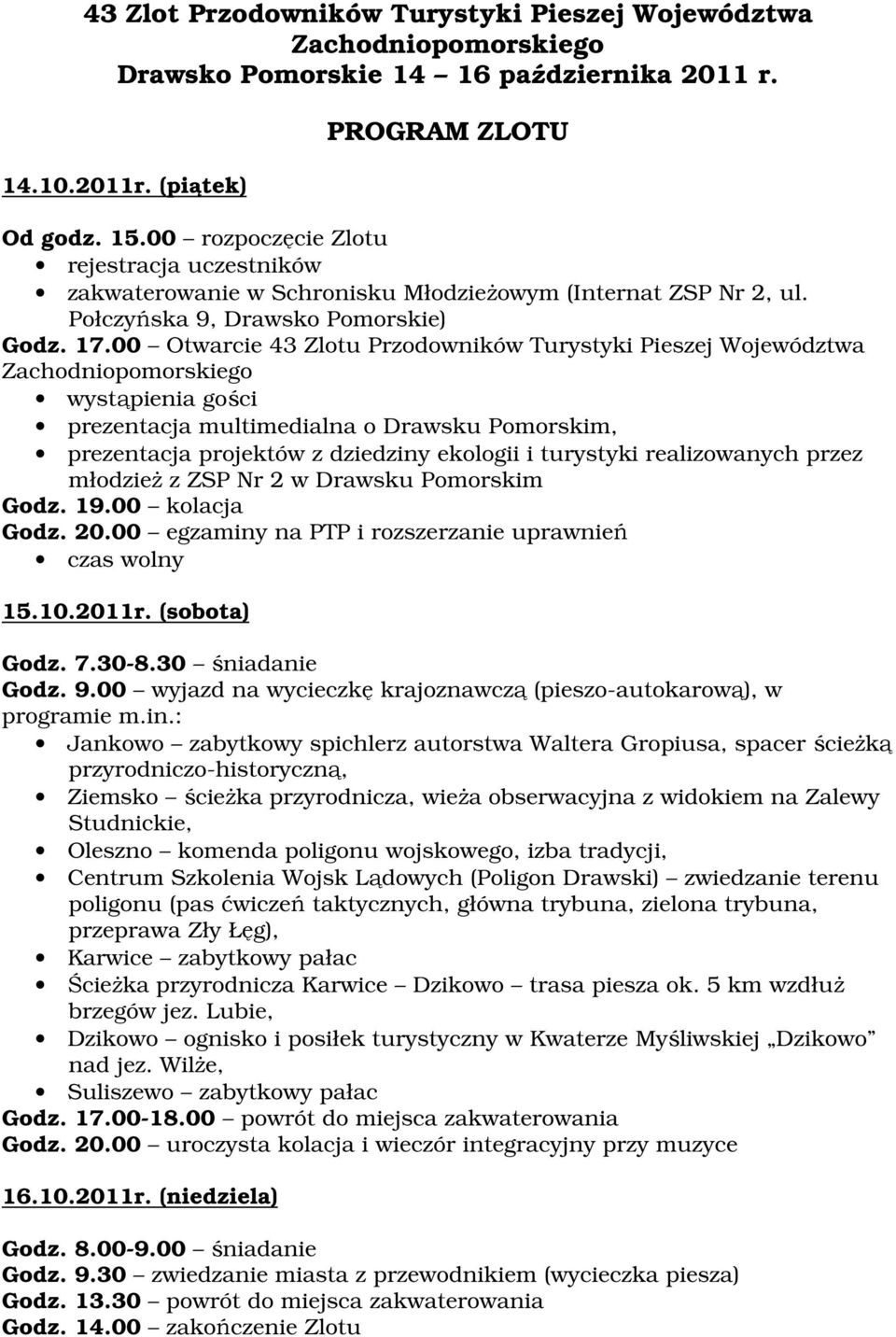 00 Otwarcie 43 Zlotu Przodowników Turystyki Pieszej Województwa wystąpienia gości prezentacja multimedialna o Drawsku Pomorskim, prezentacja projektów z dziedziny ekologii i turystyki realizowanych