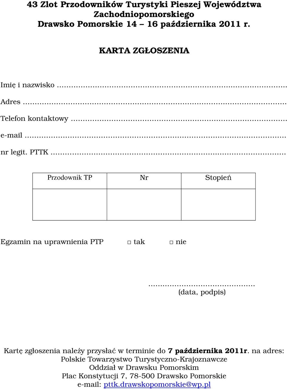 .. Przodownik TP Nr Stopień Egzamin na uprawnienia PTP tak nie (data, podpis) Kartę zgłoszenia