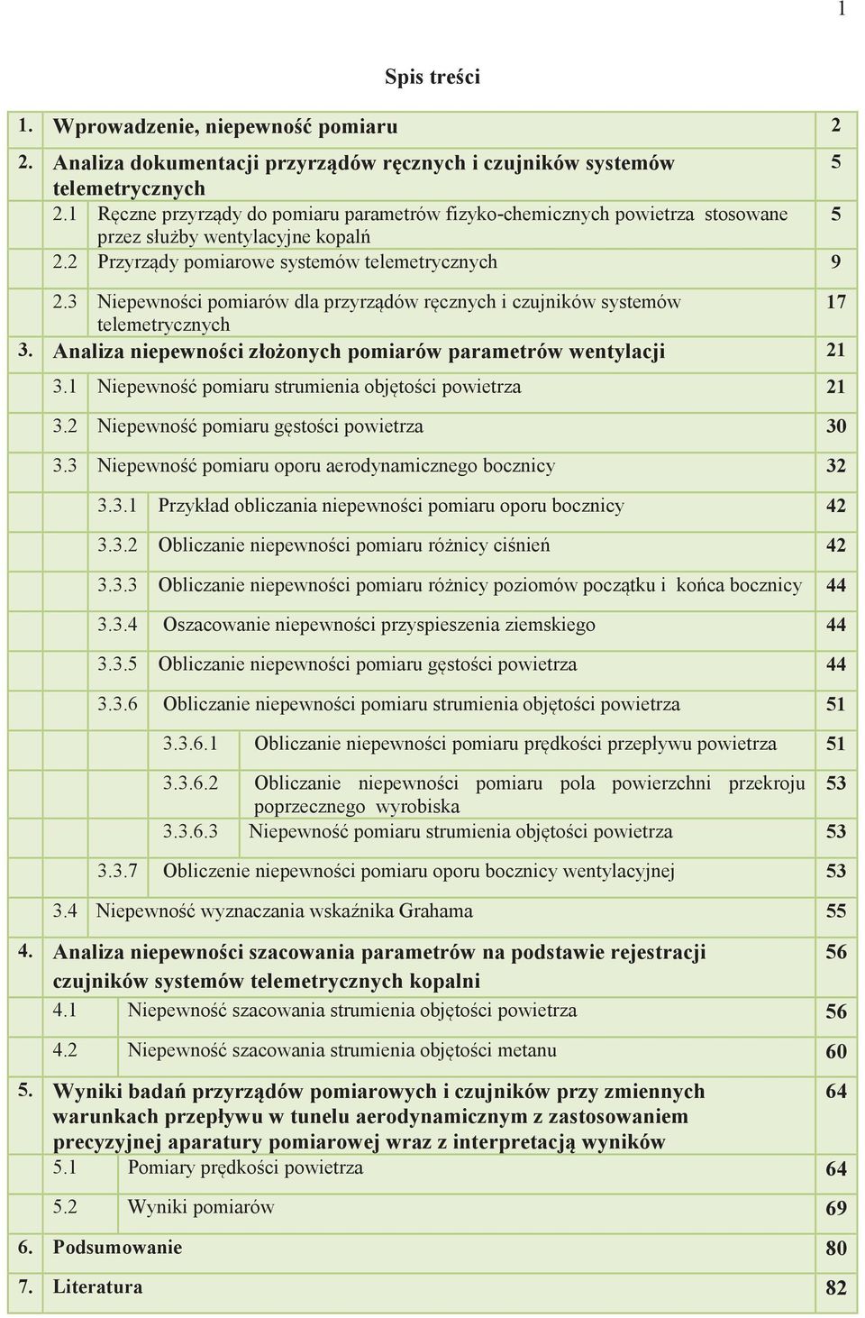 3 Nieewnci miarów dla rzyrzdów rcznych i czjników systemów 7 telemetrycznych 3. Analiza nieewnci złnych miarów arametrów wentylacji 3. Nieewn miar strmienia bjtci wietrza 3.