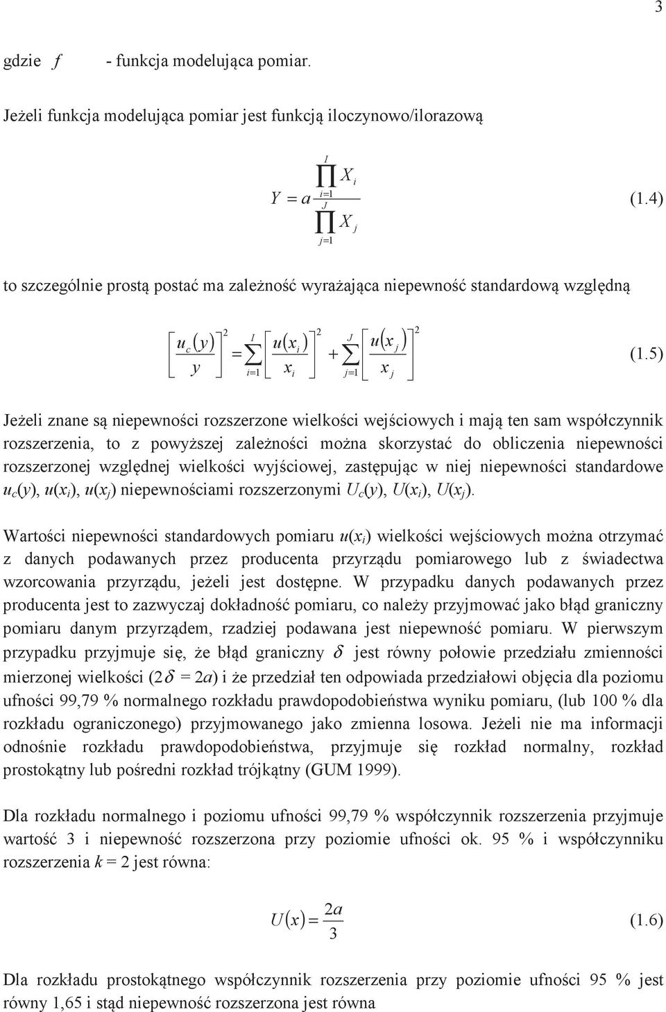 5) Jeeli znane s nieewnci rzszerzne wielkci wejciwych i maj ten sam wsółczynnik rzszerzenia, t z wyszej zalenci mna skrzysta d bliczenia nieewnci rzszerznej wzgldnej wielkci wyjciwej, zastjc w niej
