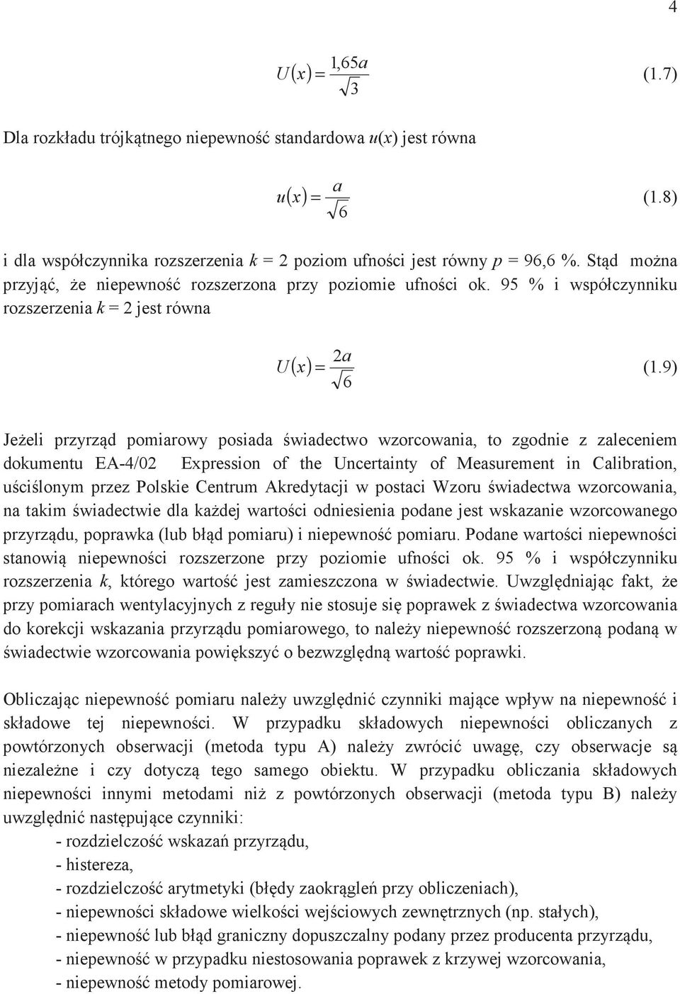 9) 6 Jeeli rzyrzd miarwy siada wiadectw wzrcwania, t zgdnie z zaleceniem dkment EA-4/0 Exressin f the Uncertainty f Measrement in Calibratin, cilnym rzez Plskie Centrm Akredytacji w staci Wzr