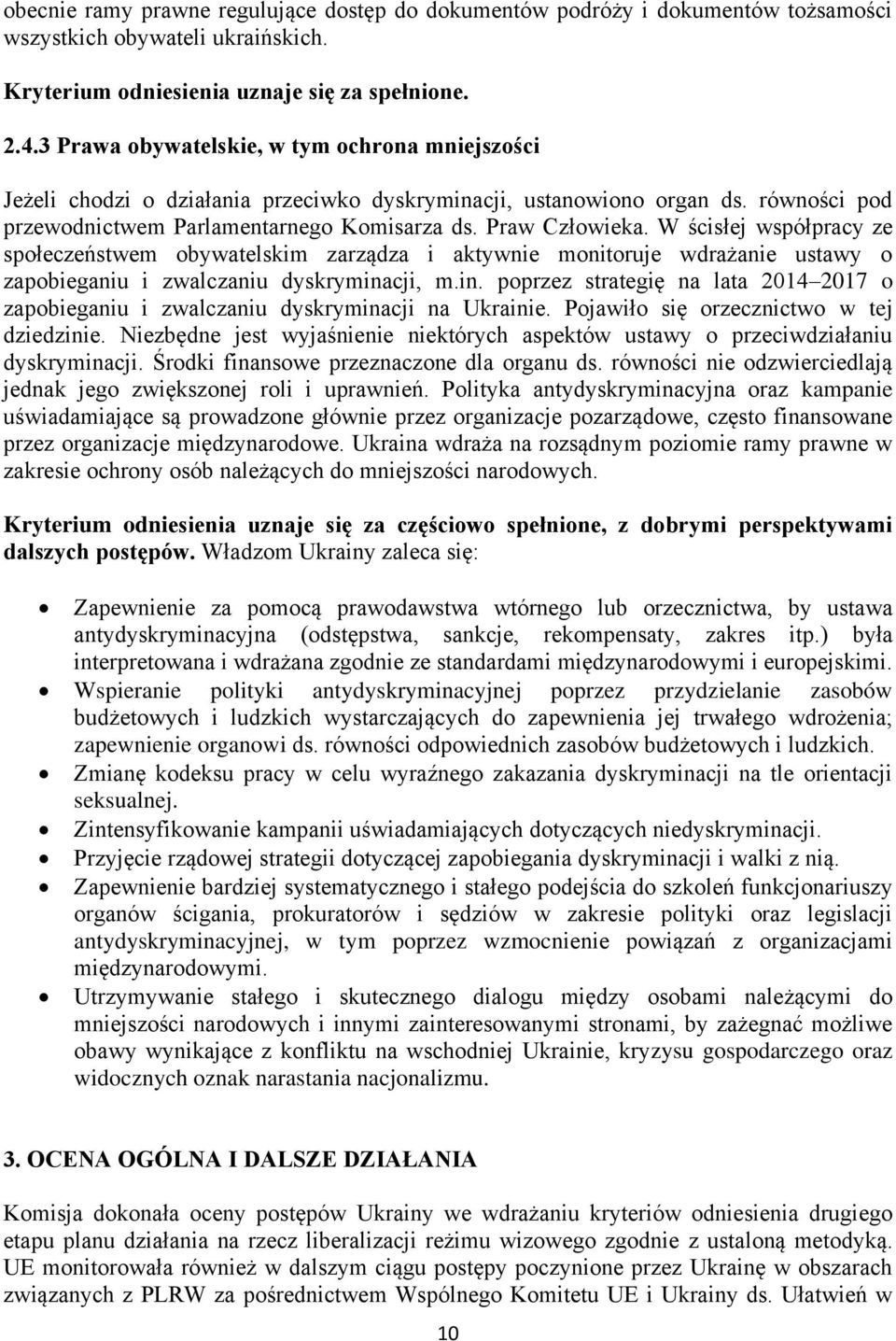 W ścisłej współpracy ze społeczeństwem obywatelskim zarządza i aktywnie monitoruje wdrażanie ustawy o zapobieganiu i zwalczaniu dyskrymina