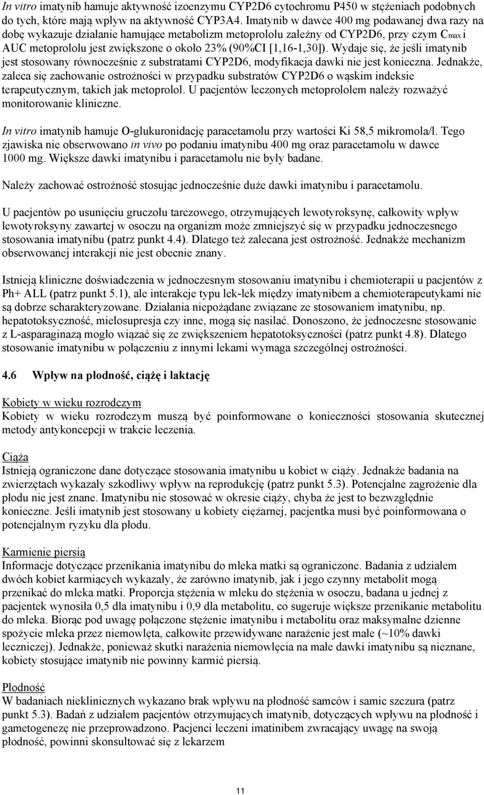 [1,16-1,30]). Wydaje się, że jeśli imatynib jest stosowany równocześnie z substratami CYP2D6, modyfikacja dawki nie jest konieczna.