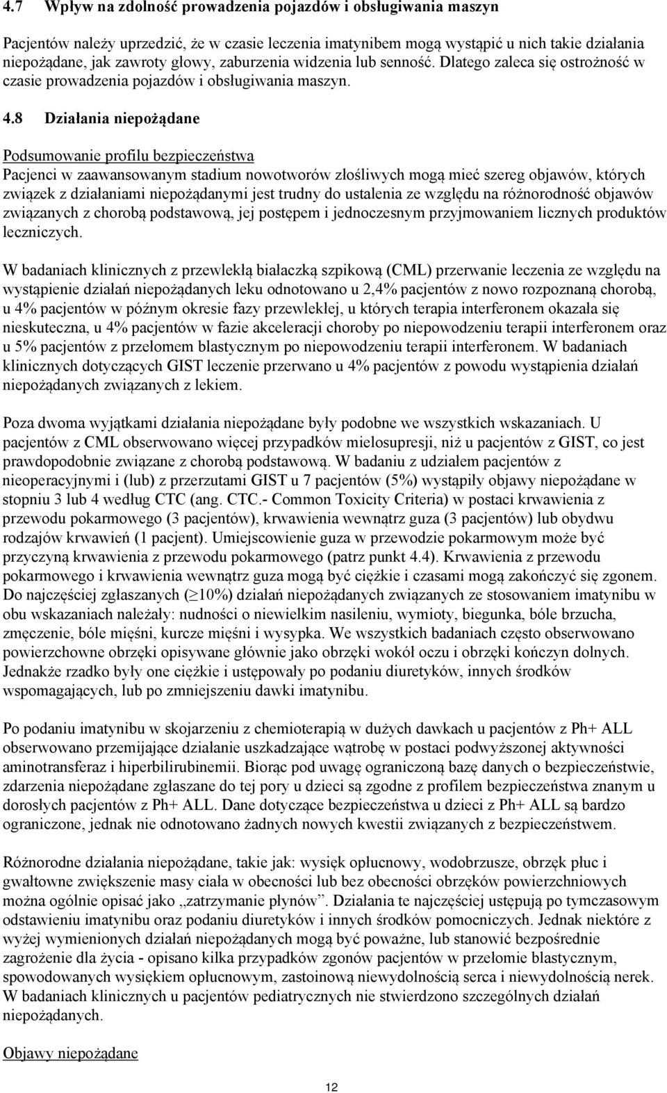 8 Działania niepożądane Podsumowanie profilu bezpieczeństwa Pacjenci w zaawansowanym stadium nowotworów złośliwych mogą mieć szereg objawów, których związek z działaniami niepożądanymi jest trudny do