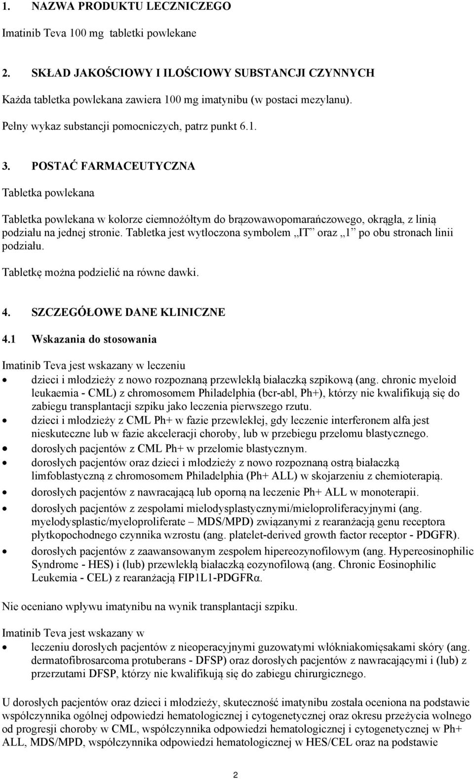 POSTAĆ FARMACEUTYCZNA Tabletka powlekana Tabletka powlekana w kolorze ciemnożółtym do brązowawopomarańczowego, okrągła, z linią podziału na jednej stronie.