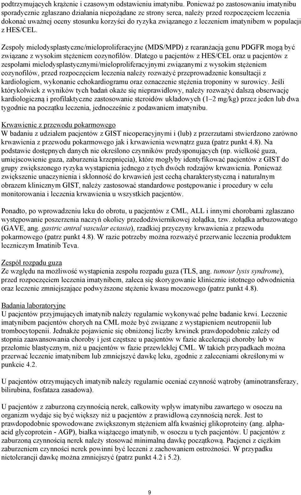 leczeniem imatynibem w populacji z HES/CEL. Zespoły mielodysplastyczne/mieloproliferacyjne (MDS/MPD) z rearanżacją genu PDGFR mogą być związane z wysokim stężeniem eozynofilów.