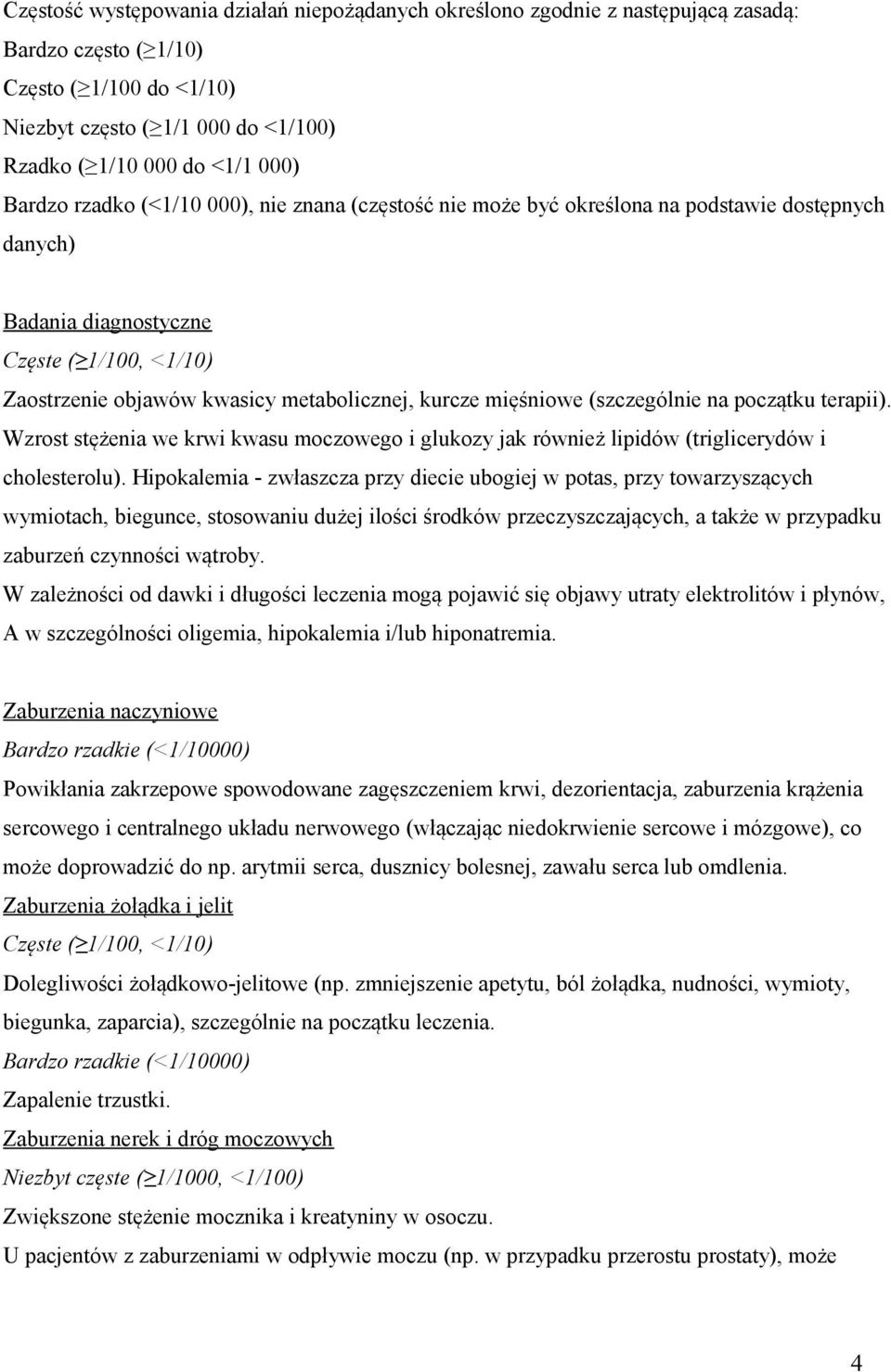 mięśniowe (szczególnie na początku terapii). Wzrost stężenia we krwi kwasu moczowego i glukozy jak również lipidów (triglicerydów i cholesterolu).